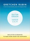 Outer Order, Inner Calm: Declutter & Organize to Make More Room for Happiness