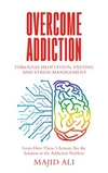 Overcome Addiction Through Meditation, Fasting and Stress Management