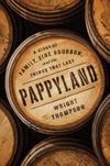 Pappyland: A Story of Family, Fine Bourbon, and the Things That Last