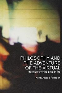 Philosophy and the Adventure of the Virtual: Bergson and the Time of Life