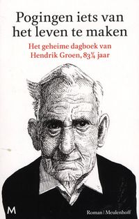 Pogingen iets van het leven te maken: Het geheime dagboek van Hendrik Groen, 83¼ jaar