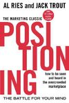 Positioning: The Battle for Your Mind: How to Be Seen and Heard in the Overcrowded Marketplace