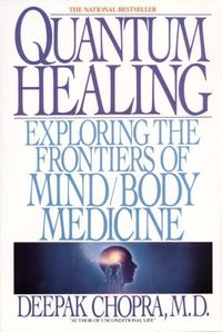 Quantum Healing: Exploring the Frontiers of Mind Body Medicine