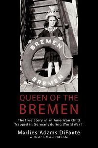 Queen of the Bremen: The True Story of an American Child Trapped in Germany During World War II