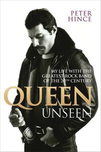 Queen Unseen: My Life with the Greatest Rock Band of the 20th Century