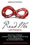 Read Me - I Am Magical: Open Me and I Will Reveal 12 Secrets to Love, Happiness & Personal Power. as You Leaf Through Me See How Remarkable You Feel