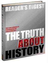 Reader's Digest The Truth About History: How New Evidence Is Transforming The Story Of The Past