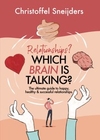 Relationships? Which Brain Is Talking? The Ultimate Guide to Happy, Healthy & Successful Relationships