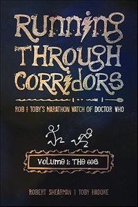 Running Through Corridors, Volume 1: The 60s - Rob and Toby's Marathon Watch of Doctor Who