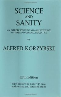 Science and Sanity: An Introduction to Non-Aristotelian Systems and General Semantics