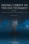 Seeing Christ in the Old Testament Genesis