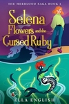 Selena Flowers and the Cursed Ruby: The Merblood Saga Book 1