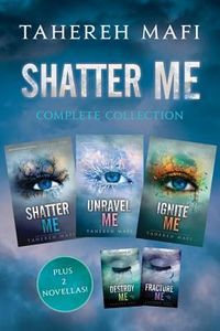 Shatter Me Complete Collection: Shatter Me, Destroy Me, Unravel Me, Fracture Me, Ignite Me