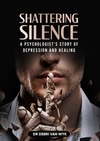 Shattering Silence: A Psychologist's Story Of Depression And Healing