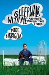 Sleepwalk With Me and Other Painfully True Stories