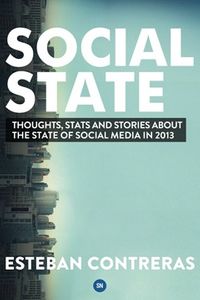 Social State: Thoughts, Stats and Stories about the State of Social Media in 2013