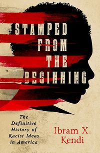 Stamped from the Beginning: The Definitive History of Racist Ideas in America