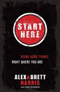 Start Here: Doing Hard Things Right Where You Are