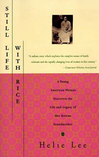 Still Life With Rice: A Young American Woman Discovers the Life and Legacy of Her Korean Grandmother