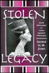 Stolen Legacy: Greek Philosophy is Stolen Egyptian Philosophy