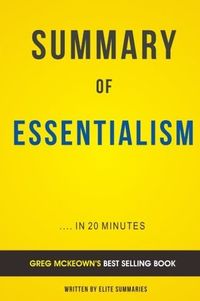 Summary of Essentialism: by Greg McKeown | Includes Analysis