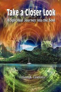Take a Closer Look: A Spiritual Journey Into the Soul