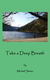 Take a Deep Breath - 21 Top Tips for Relaxed, Rewarding and Healthy Life for Stressed Wage Earners