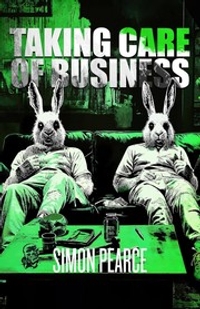 Taking Care of Business: A Neo-Noir Tale of Drugs, Chaos, and Death The Business Trilogy, Book One