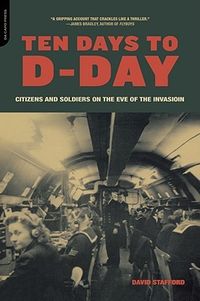 Ten Days to D-Day: Citizens and Soldiers on the Eve of the Invasion