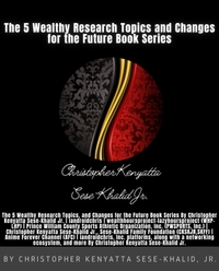 The 5 Wealthy Research Topics and Changes for the Future Book Series By Christopher Kenyatta Sese-Khalid Jr.
