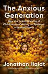 The Anxious Generation: How the Great Rewiring of Childhood Caused an Epidemic of Mental Illness