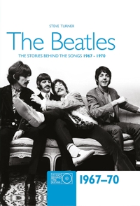 The Beatles: Stories Behind the Songs 1967-1970