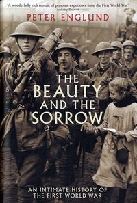 The Beauty and the Sorrow: An Intimate History of the First World War