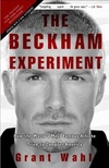 The Beckham Experiment: How the World's Most Famous Athlete Tried to Conquer America