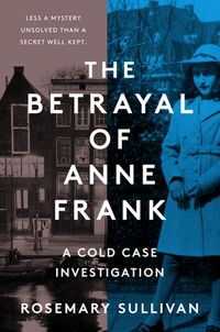 The Betrayal of Anne Frank: A Cold Case Investigation