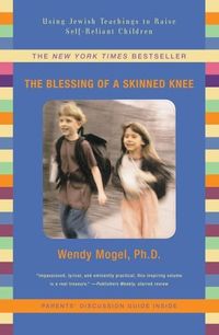 The Blessing Of A Skinned Knee: Using Timeless Teachings to Raise Self-Reliant Children