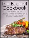 The Budget Cookbook: Cook Restaurant Quality Meals at Home on a Shoestring Budget