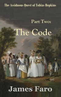 The Code: The Assiduous Quest of Tobias Hopkins - Part Two