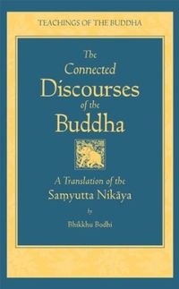 The Connected Discourses of the Buddha: A Translation of the Samyutta Nikaya