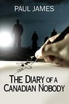 THE DIARY OF A CANADIAN NOBODY: The diary of a Mr. Nobody and how the war on terror affects his modern family