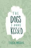 The Dogs I Have Kissed