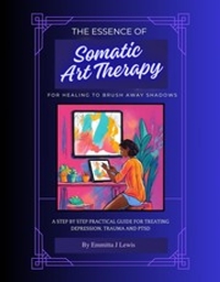 The Essence of Somatic Art Therapy: To Brush Away Shadows of Trauma, Depression or PTSD