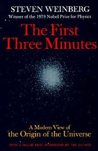 The First Three Minutes: A Modern View of the Origin of the Universe