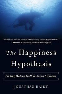 The Happiness Hypothesis: Finding Modern Truth in Ancient Wisdom