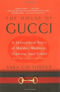 The House of Gucci: A Sensational Story of Murder, Madness, Glamour, and Greed