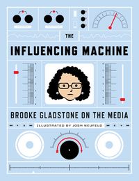 The Influencing Machine: Brooke Gladstone on the Media