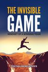 The Invisible Game: The Mindset of a Winning Team