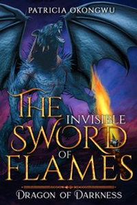 The Invisible Sword of Flames: Dragon of Darkness