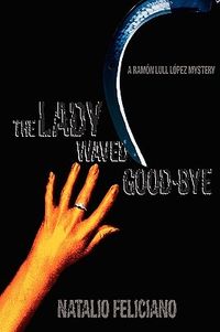 The Lady Waved Good-Bye: A Ramon Lull Lopez Mystery