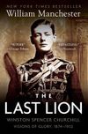 The Last Lion: Winston Spencer Churchill: Visions of Glory 1874-1932